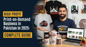 High Profit Print-on-Demand Business in Pakistan in 2025: Complete Guide
