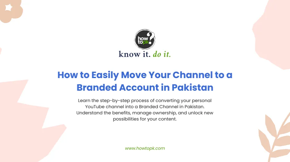 YouTube Mastery 2025: Easily Move Your Channel to a Branded Account in Pakistan