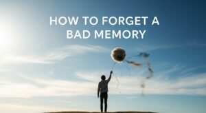 How to Forget A Bad Memory