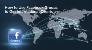 How to Use Facebook Groups to Get International Clients