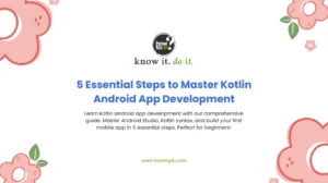 5 Essential Steps to Master Kotlin Android App Development