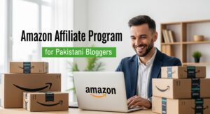 Amazon Affiliate Program for Pakistani Bloggers (Full Guide)