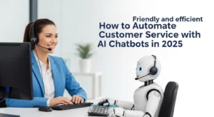How to Automate Customer Service with AI Chatbots in 2025