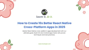 How to Create 10x Better React Native Cross-Platform Apps in 2025