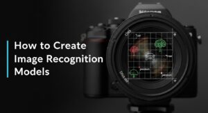 How to Create Image Recognition Models