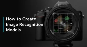 How to Create Image Recognition Models