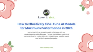 How to Effectively Fine-Tune AI Models for Maximum Performance in 2025