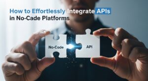 How to Effortlessly Integrate APIs in No-Code Platforms
