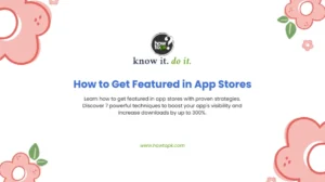 7 Proven Strategies to Get Featured in App Stores and Boost Downloads by 300%