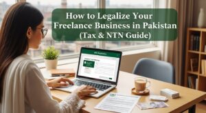 How to Legalize Your Freelance Business in Pakistan (Tax & NTN Guide)