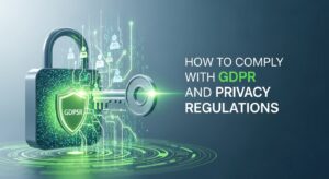 Ensure GDPR Compliance and Privacy Regulations in 2025