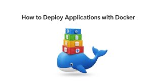 How to Deploy Applications with Docker