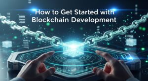 How to Get Started with Blockchain Development