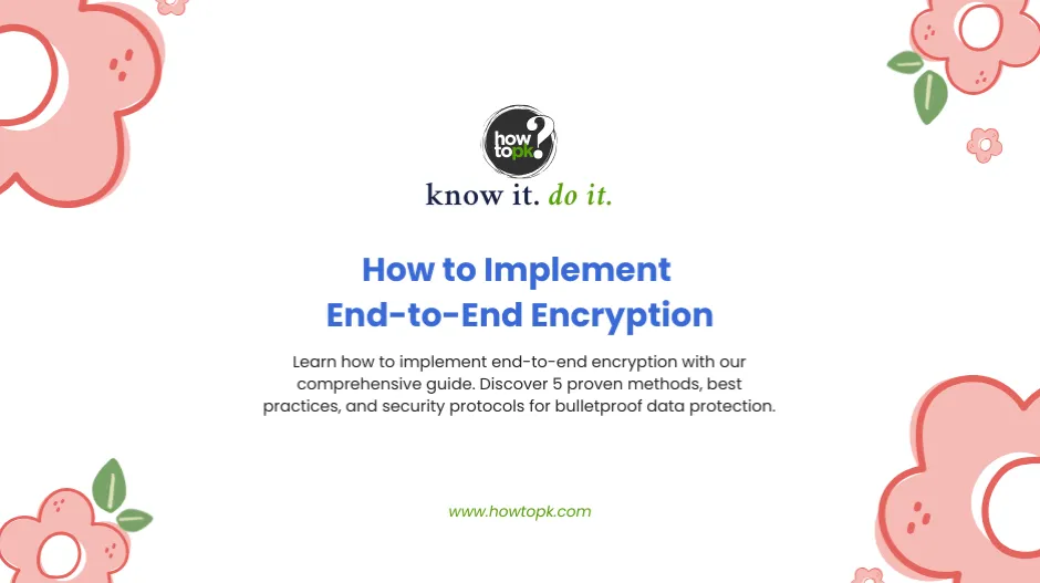 The Complete Guide to Implementing End-to-End Encryption: 5 Foolproof Steps