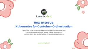 How to Set Up Kubernetes for Container Orchestration