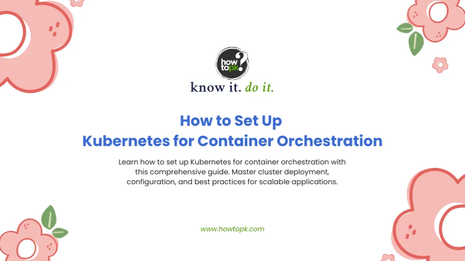 How to Set Up Kubernetes for Container Orchestration