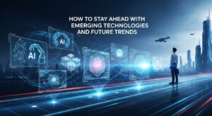 How to Stay Ahead with Emerging Technologies and Future Trends