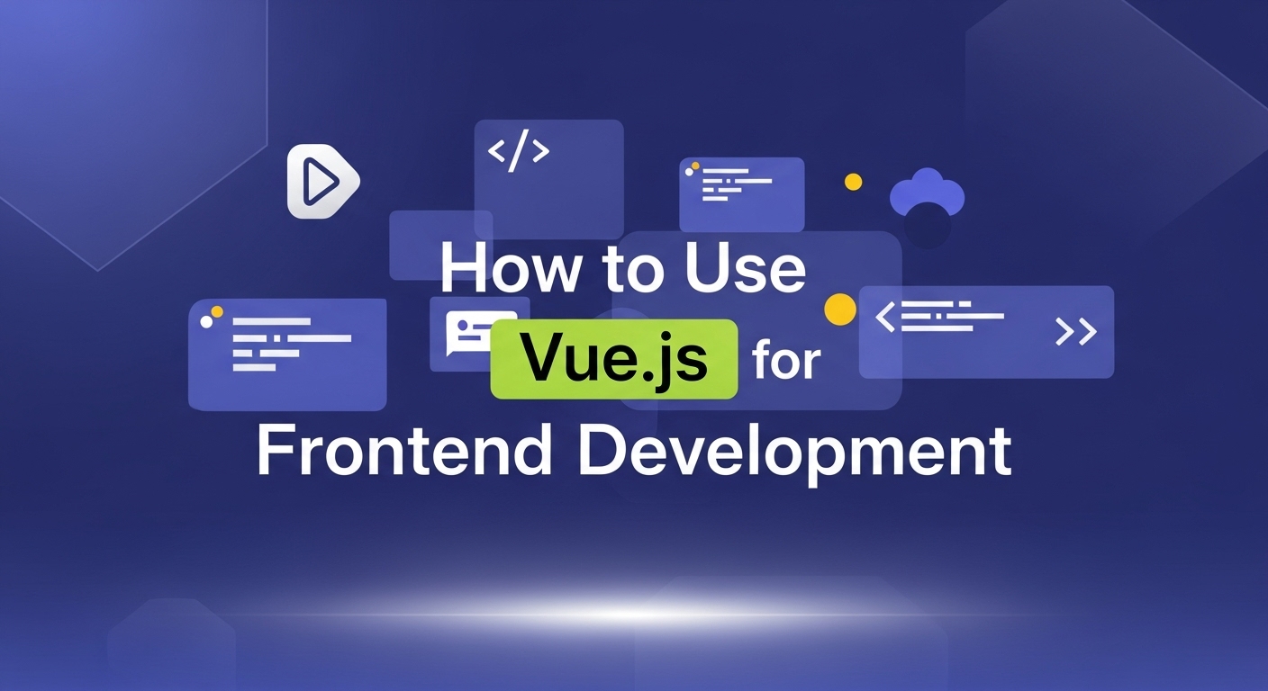 How to Use Vue.js for Frontend Development