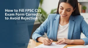 How to Fill FPSC CSS Exam Form Correctly to Avoid Rejection